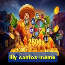 lily santos meme